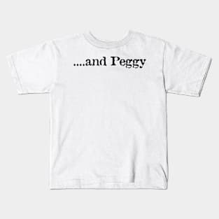 ....and Peggy Kids T-Shirt